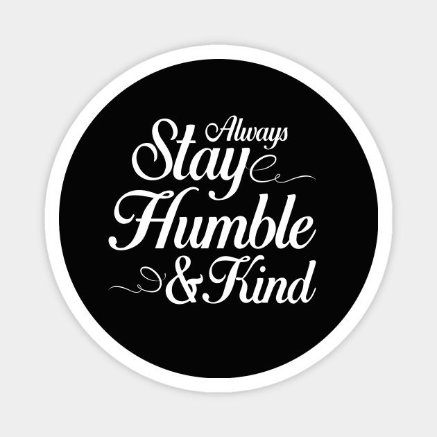 Always Stay Humble and Kind Magnet by IlanaArt